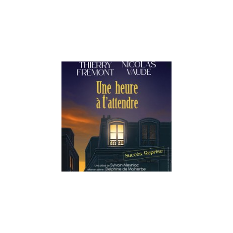 UNE HEURE A T'ATTENDRE, Paris 
