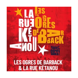 LES OGRES DE BARBACK & LA RUE KETANOU